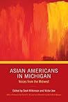 Asian Americans in Michigan: Voices from the Midwest Asian Americans in Michigan: Voices from the Midwest