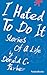 I Hated to Do It: Stories o...