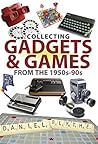 Collecting Gadgets & Games from the 1950s–90s by Daniel Blythe