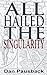 All Hailed The Singularity by Dan Pausback