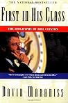 First in His Class: A Biography of Bill Clinton First in His Class: A Biography of Bill Clinton