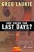 Are These the Last Days? by Greg Laurie Are These the Last Days? by Greg Laurie