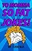 Yo Momma So Fat Jokes!: The ultimate collection of Yo Mama So Fat Jokes!