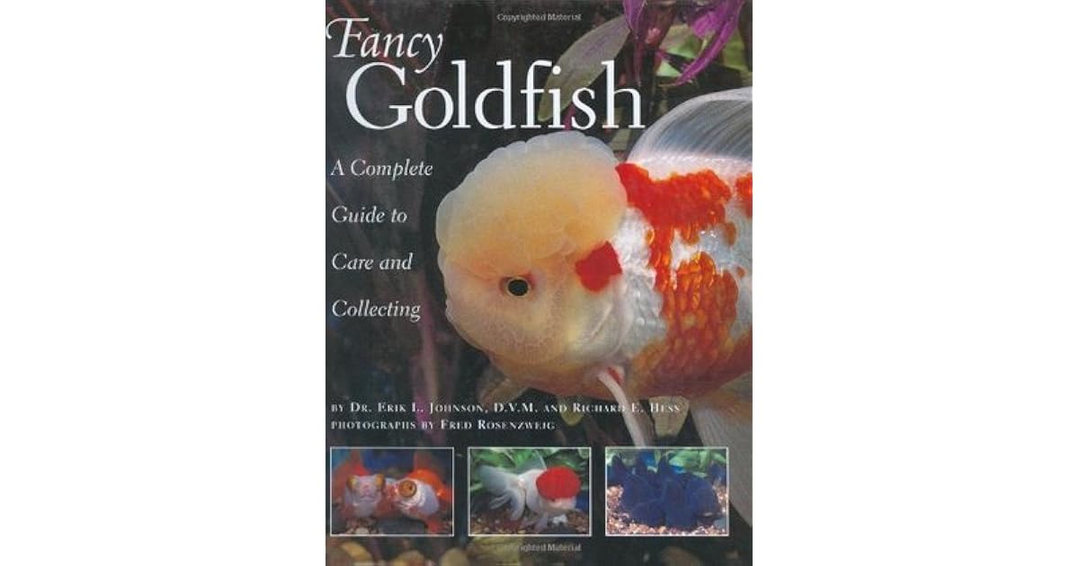 Fancy Goldfish Complete Guide To Care And Collecting by Erik L. Johnson