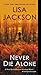 Never Die Alone by Lisa  Jackson