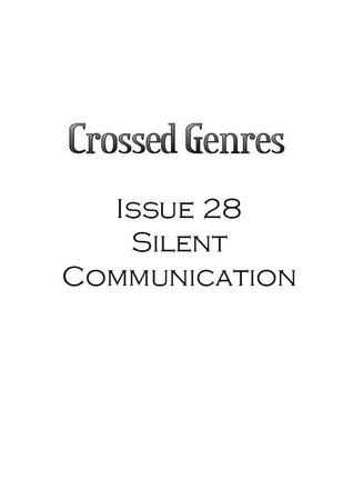 Crossed Genres Magazine 2.0 Issue 28: Silent Communication (Crossed Genres Magazine 2.0, #28)