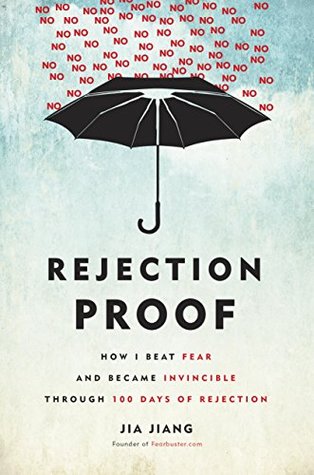 Rejection Proof: How I Beat Fear and Became Invincible Through 100 Days of Rejection