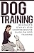 Dog Training: Beginner's Guide - When Love Is Not Enough ( Puppy Training, Techniques, Tips, (Dog Training handbook for dummies, Dog Tricks,)