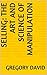 Selling: the Art and Scienc...