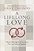 A Lifelong Love: How to Have Lasting Intimacy, Friendship, and Purpose in Your Marriage