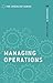 Managing Operations: Your guide to getting it right (The Checklist Series: Step by step guides to getting it right)
