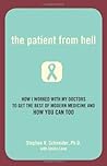 The Patient from Hell: How I Worked with My Doctors to Get the Best of Modern Medicine and How You Can Too