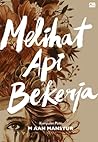 Melihat Api Bekerja by M. Aan Mansyur