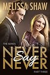 Never Say Never, Part Three by Melissa Shaw