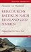 Reise durchs Baltikum nach Russland und Sibirien 1829: Rekonstruiert und kommentiert von Hanno Beck (Edition Erdmann) (German Edition)