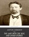 The Lady With The Dog and Other Stories by Anton Chekhov