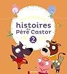 Mes premières histoires du Père Castor dès 2 ans Mes premières histoires du Père Castor dès 2 ans