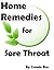 Home Remedies for Sore Throat - Natural Remedies for Sore Throat That Work