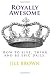 Royally Awesome by Jill Brown