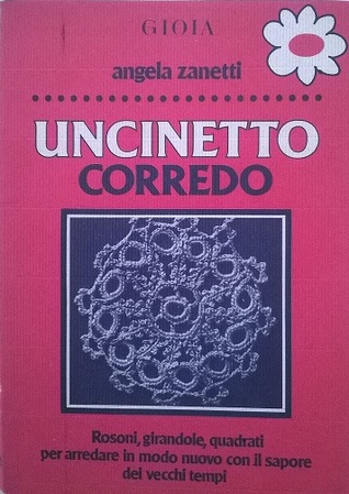 Uncinetto corredo: rosoni, girandole, quadrati per arredare in modo nuovo con il sapore dei vecchi tempi