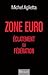 Zone euro : Eclatement ou fédération (ESSAI) (French Edition)