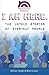 I Am Here: The Untold Stories of Everyday People