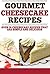 Gourmet Cheesecake Recipes:...