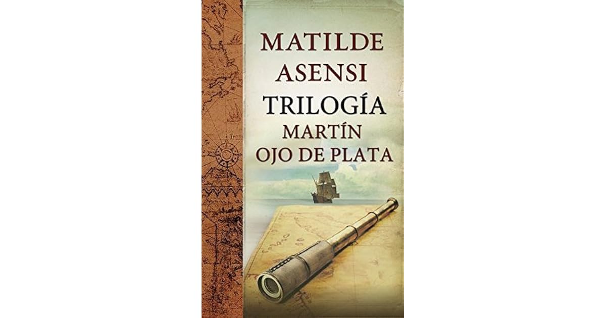 Trilogia Martin Ojo De Plata Trilogía Martín Ojo de Plata by Matilde Asensi