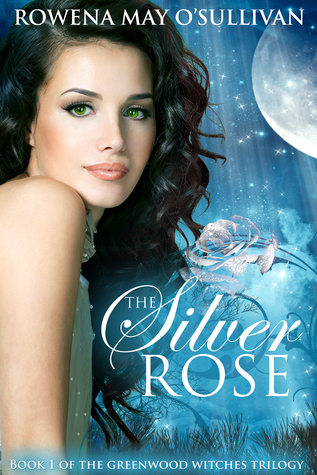The Silver Rose (Greenwood Witches Trilogy #1)