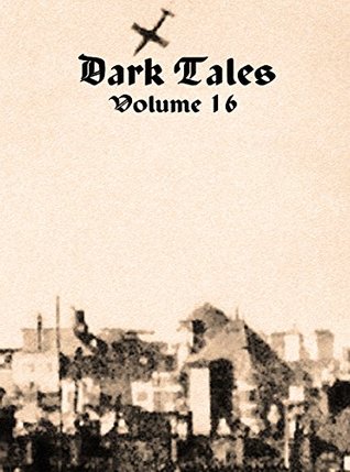 Dark Tales: Volume 16 (Kindle Edition)