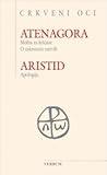 Atenagora: Molba za kršćane. O uskrsnuću mrtvih/Aristid: Apologija