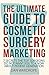 The Ultimate Guide to Cosmetic Surgery Marketing by Dan Wardrope