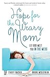 Hope for the Weary Mom by Stacey Thacker