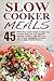 Slow Cooker Meals: Top 45 Paleo Slow Cooker Meals To Keep Your Crockpot Busy And Your Stomach Satisfied-Practice A little Self Love With Simple Ingredients ... Slow Cooker Cookbook, Paleo Slow Cooker)