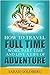 How To Travel Full Time, Wo...
