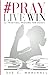 #PrayLiveWin: 52 Practical Prayers for Women