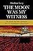 The Moon Was My Witness: The Jewish Boy Who Sabotaged the S.S. Commander's Motorcycle (Holocaust Memories)