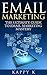 Email Marketing: The Ultimate Guide to Email Marketing Mastery (Email Marketing, list building)