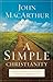A Simple Christianity: Rediscover the Foundational Principles of Our Faith