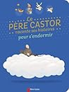 Le Père Castor raconte ses histoires pour s'endormir Le Père Castor raconte ses histoires pour s'endormir