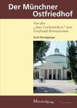 Der Münchner Ostfriedhof - Von den Auer Leichenäckern" zum Großstadt-Krematorium: Zwei Rundgänge