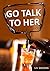 Go Talk To Her