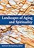 Landscapes of Aging and Spirituality