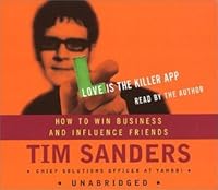 Love Is the Killer App: How to Win Business and Influence Friends