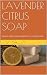 LAVENDER CITRUS SOAP: how t...