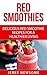 Red Smoothies: Delicious Re...