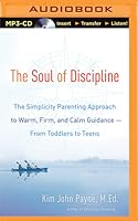 The Soul of Discipline: The Simplicity Parenting Approach ...