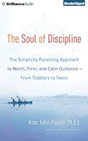 The Soul of Discipline: The Simplicity Parenting Approach ...