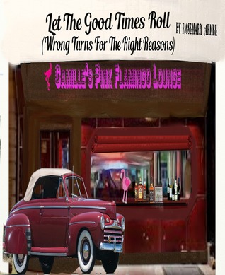 Let The Good Times Roll (Right Turns For The Wrong Reasons) Book 2: Let The Good Times Roll (Right Turns For The Wrong Reasons) Book 2