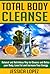 Total Body Cleanse: Natural and Nutritious Way to Cleanse and Detox your Body, Lose Fat and Increase Your Energy